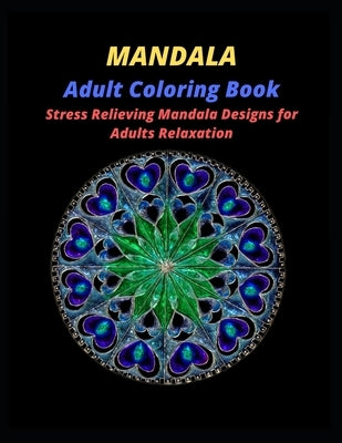 MANDALA Adult Coloring Book: Mandala Coloring Book With 60 Beautiful Mandalas For Relaxation and Stress Relief by Smart, Beth
