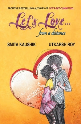 Let's Love... from a distance by Kaushik, Smita Roy Utkarsh