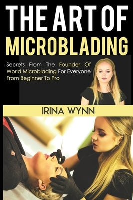 The Art of Microblading by Wynn, Irina