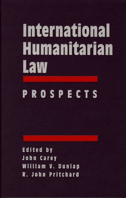 International Humanitarian Law: Prospects by Carey, John