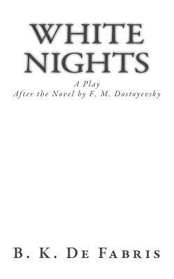 White Nights: A Play by De Fabris, B. K.