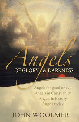 Angels of Glory and Darkness by Woolmer, John
