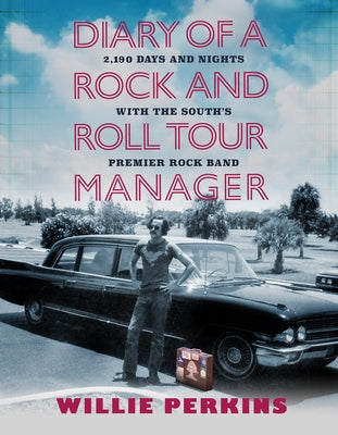 Diary of a Rock and Roll Tour Manager: 2,190 Days and Nights with the South's Premier Rock Band by Perkins, Willie