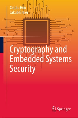 Cryptography and Embedded Systems Security by Hou, Xiaolu