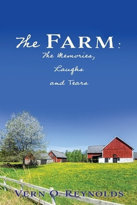The Farm: The Memories, Laughs and Tears by Reynolds, Vern O.