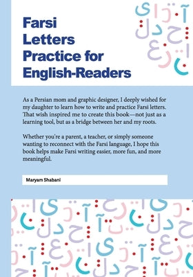 Farsi Letters Practice for English-Readers: تمرین حروف فارسی  by Shabani, Maryam