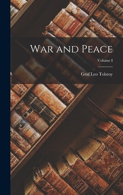 War and Peace; Volume I by Graf, Tolstoy Leo