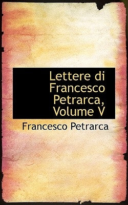 Lettere di Francesco Petrarca, Volume V by Petrarca, Francesco