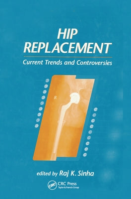 Hip Replacement: Current Trends and Controversies by Sinha, Raj K.