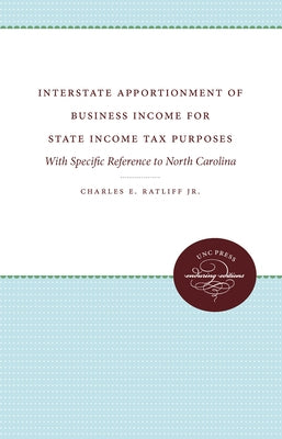Interstate Apportionment of Business Income for State Income Tax Purposes: With Specific Reference to North Carolina by Ratliff, Charles E., Jr.