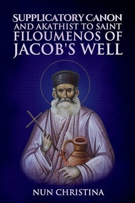Supplicatory Canon to the New Hieromartyr Philoumenos of Jacob's Well by Monastery, St George