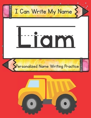 I Can Write My Name: Liam: Personalized Name Writing Book by Caluse, Kim