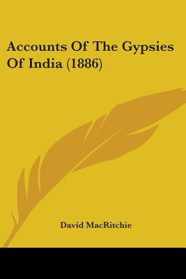 Accounts Of The Gypsies Of India (1886) by Macritchie, David