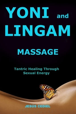 Yoni and Lingam Massage: Tantric Healing Through Sexual Energy by Cediel, Jesús