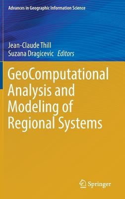 Geocomputational Analysis and Modeling of Regional Systems by Thill, Jean-Claude