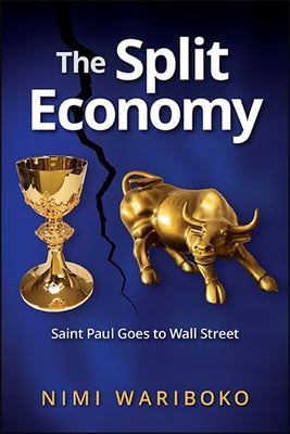 The Split Economy: Saint Paul Goes to Wall Street by Wariboko, Nimi