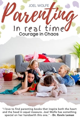 Courage in Chaos: Strength and Hope for Your Adventures in Parenting by Wolfe, Joel