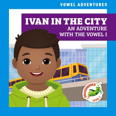 Ivan in the City: An Adventure with the Vowel I by Terrell, Brandon