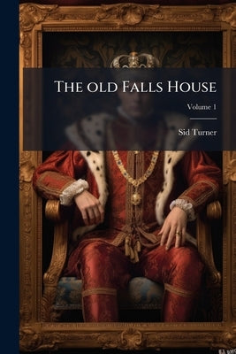 The old Falls House; Volume 1 by Turner, Sid