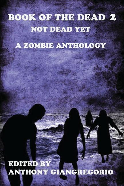 Book of the Dead 2: Not Dead Yet by Giangregorio, Anthony