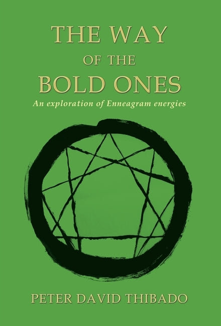 The Way of the Bold Ones: An Exploration of Enneagram Energies by Thibado, Peter David