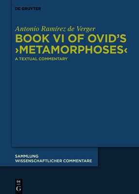 Book VI of Ovid's >Metamorphoses: A Textual Commentary by Ramírez de Verger, Antonio