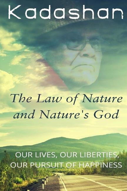 The Law of Nature and Nature's God: Our Lives, Our Liberties, Our Pursuit of Happiness by Murphy, Derek