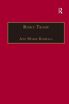 Risky Trade: Infectious Disease in the Era of Global Trade by Kimball, Ann Marie