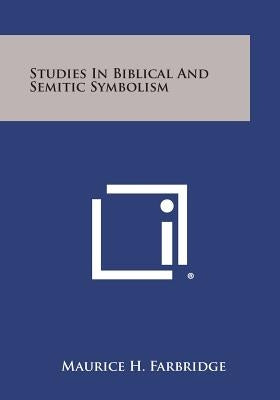 Studies in Biblical and Semitic Symbolism by Farbridge, Maurice H.