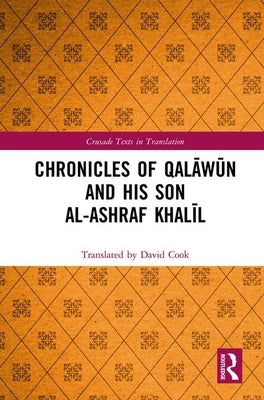 Chronicles of Qalāwūn and His Son Al-Ashraf Khalīl by Cook, Translated By David