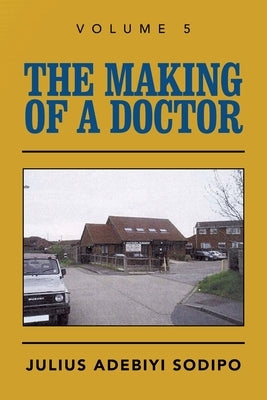 The Making of a Doctor by Sodipo, Julius Adebiyi