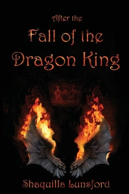 After the Fall of the Dragon King by Lunsford, Shaquilla