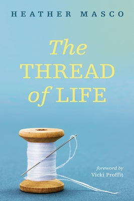 The Thread of Life by Masco, Heather