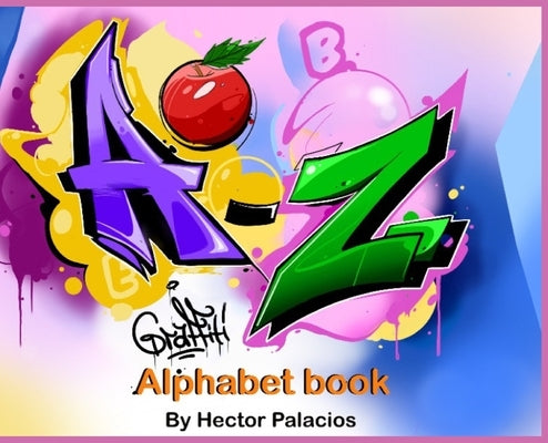 A to Z graffiti alphabet book by Palacios, Hector