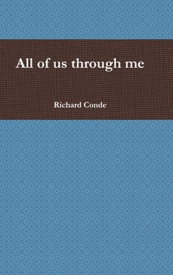 All of us through me by Conde, Richard