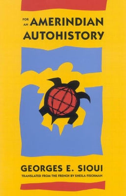 For an Amerindian Autohistory, 9: An Essay on the Foundations of a Social Ethic by Fischmann, Sheila