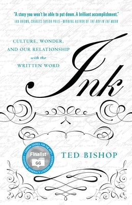 Ink: Culture, Wonder, and Our Relationship with the Written Word by Bishop, Ted