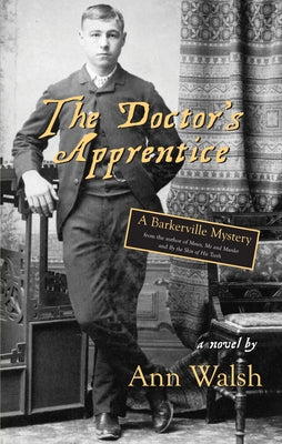 The Doctor's Apprentice: A Barkerville Mystery by Walsh, Ann