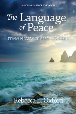 The Language of Peace: Communicating to Create Harmony by Oxford, Rebecca L.