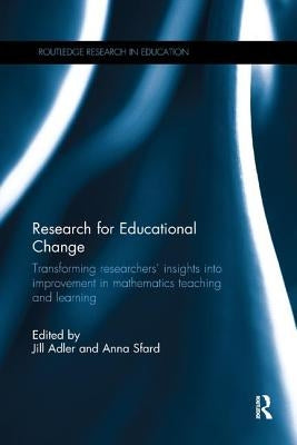 Research for Educational Change: Transforming Researchers' Insights Into Improvement in Mathematics Teaching and Learning by Adler, Jill