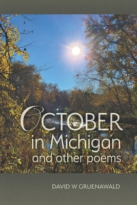 October in Michigan and Other Poems by Gruenawald, David W.