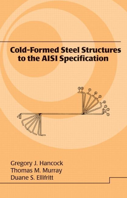 Cold-Formed Steel Structures to the AISI Specification by Hancock, Gregory J.