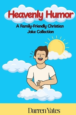 Heavenly Humor: A Family-Friendly Christian Joke Collection by Yates, Darren