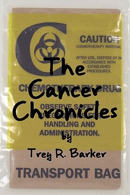 The Cancer Chronicles by Barker, Trey R.
