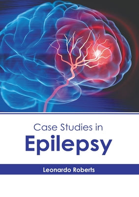 Case Studies in Epilepsy by Roberts, Leonardo