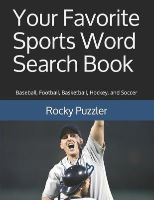 Your Favorite Sports Word Search Book: Baseball, Football, Basketball, Hockey, and Soccer by Puzzler, Rocky