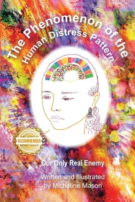 The Phenomenon of the Human Distress Pattern: Our only Real Enemy by Mason, Micheline