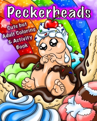 Peckerheads: Cute but Adult Penis Coloring Book with Puzzles, Activities, Bookmarks & Even a Board Game! by Sledgepainter Books
