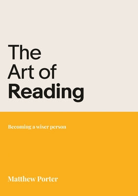The Art of Reading: Becoming a Wiser Person by Porter, Matthew