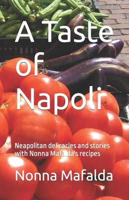 A Taste of Napoli: Neapolitan delicacies and stories with Nonna Mafalda's recipes by Magno, Massimo